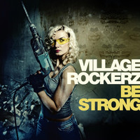 Village Rockerz - Be Strong