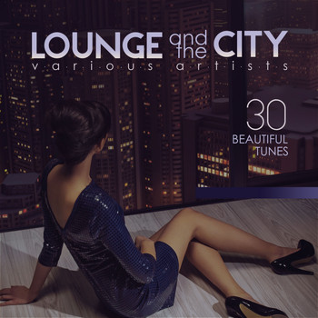 Various Artists - Lounge and the City (30 Beautiful Tunes)