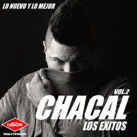 Chacal - Los Exitos, Vol.2 (Lo Nuevo y Lo Mejor)