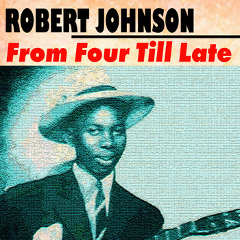 Robert Johnson - From Four Till Late