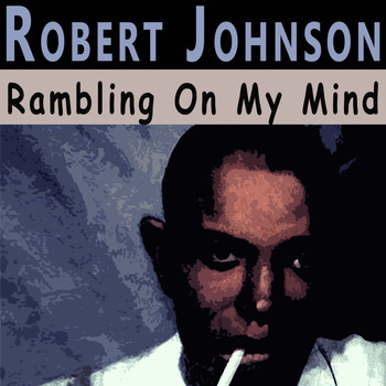 Robert Johnson - Rambling On My Mind