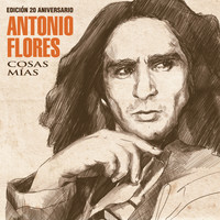 Antonio Flores - Cosas Mías (Edición 20 Aniversario)