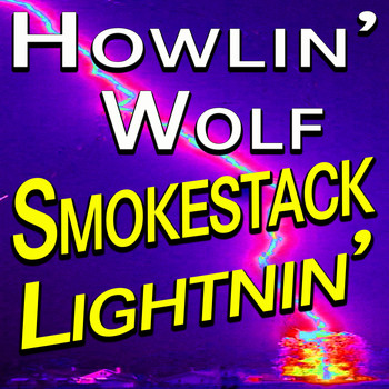 Howlin' Wolf - Howlin' Wolf Smokestack Lightnin'