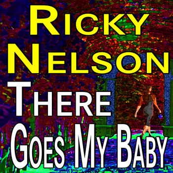 Ricky Nelson - Ricky Nelson There Goes My Baby