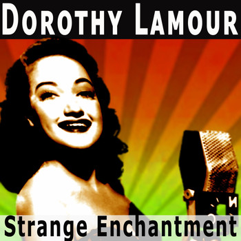 Dorothy Lamour - Strange Enchantment