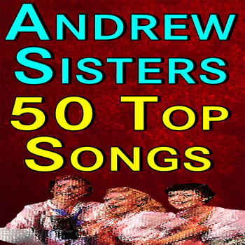 The Andrews Sisters - Andrew Sisters 50 Top Songs