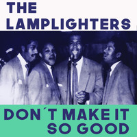 The Lamplighters - Don't Make It So Good