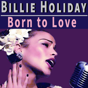 Billie Holiday - Born to Love