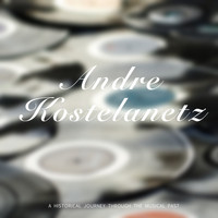 Andre Kostelanetz - Andre Kostelanetz