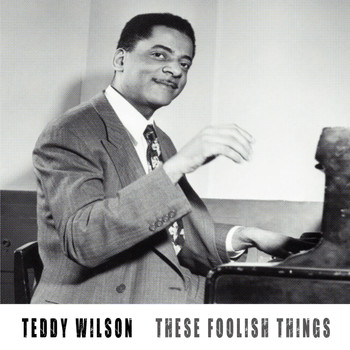 Teddy Wilson - These foolish things