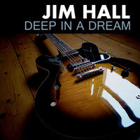Jim Hall - Deep In A Dream