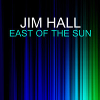 Jim Hall - East of the sun