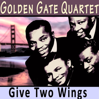 Golden Gate Quartet - Give Two Wings