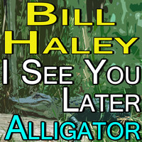 Bill Haley - Bill Haley See You Later Alligator