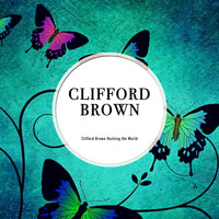 Clifford Brown - Clifford Brown Rocking the World