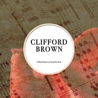Clifford Brown - Clifford Brown Carving the Rock