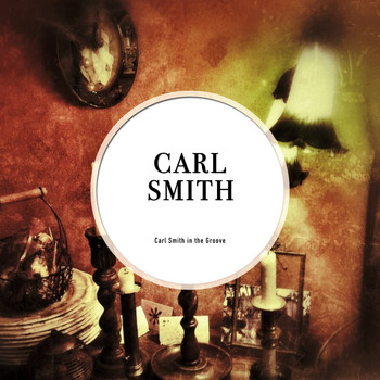 Carl Smith - Carl Smith in the Groove