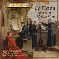 Choirs and Orchestra of St. John Cantius - St. John Cantius Presents: Te Deum, Music of Midnight Mass