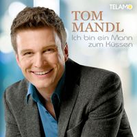 Tom Mandl - Ich bin ein Mann zum Küssen