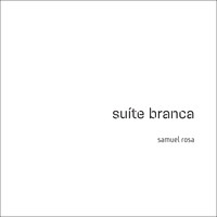 Samuel Rosa - Suíte Branca (Trilha Sonora Original do Espetáculo do Grupo Corpo)