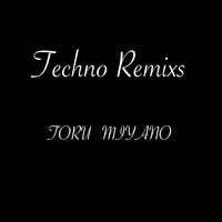 TORU MIYANO - Techno Remixs