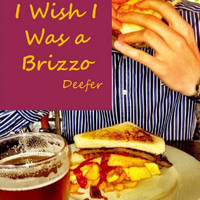 Deefer - I Wish I Was a Brizzo