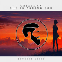 Grizzman - She Is Asking For