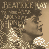 Beatrice Kay - Put Your Arms Around Me, Honey