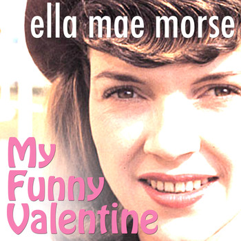 Ella Mae Morse - My Funny Valentine