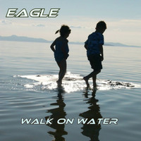 Eagle - Walk on Water