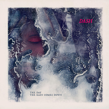 Dash - The Day the Rain Comes Down
