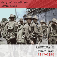 David Reyes - America's Great War 1917 - 1918 (Music from the Original TV Show)