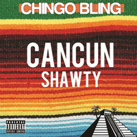 Chingo Bling - Cancun Shawty