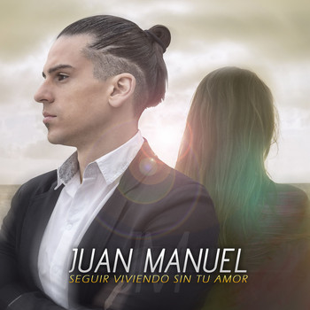 Juan Manuel - Seguir Viviendo Sin Tu Amor