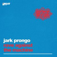 Jark Prongo - Rave Against The Machine