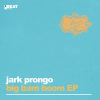 Jark Prongo - Big Bam Boom EP