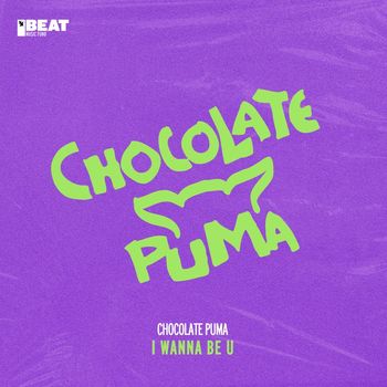 Chocolate Puma - I Wanna Be U