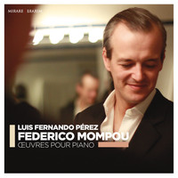 Luis Fernando Pérez - Federico Mompou: Oeuvres pour piano