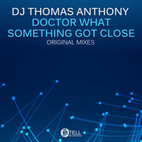 DJ Thomas Anthony - Doctor What / Something Got Close