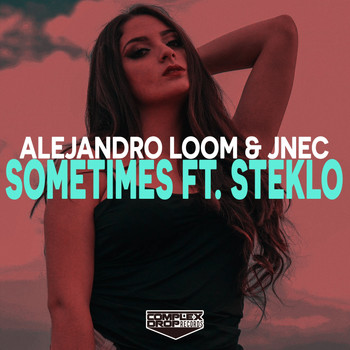 Alejandro Loom, JNEC feat. Steklo - Sometimes