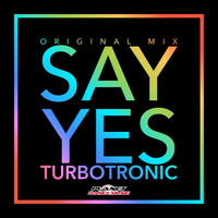 Turbotronic - Say Yes