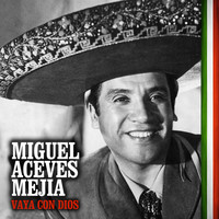 Miguel Aceves Mejia - Vaya Con Dios