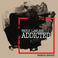 Truly Lawless - ADDICTED