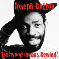 Joseph Cotton - Lickwood Means Rewind!