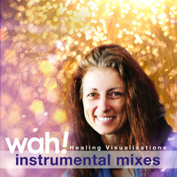 Wah! - Healing Visualisations (Instrumental Mixes)