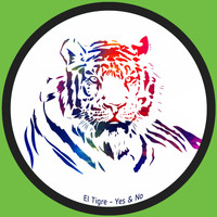 El Tigre - Yes & No