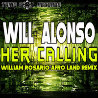 Will Alonso - Her Calling (William Rosario Afro Land Remix)