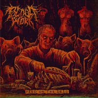 Bloodwork - Feed on the Dead (Explicit)