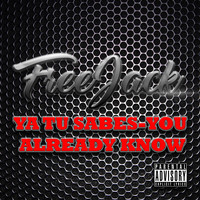 Freejack - Ya Tu Sabes-You Already Know (Explicit)