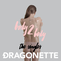 Dragonette - Body 2 Body - The Singles